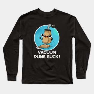 Vacuum Puns Suck Cute Vacuum Cleaner Pun Long Sleeve T-Shirt